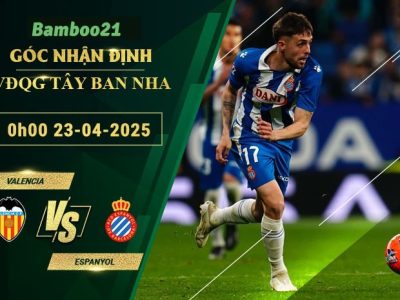 Soi kèo Valencia vs Espanyol, 0h00 ngày 23/4/2025