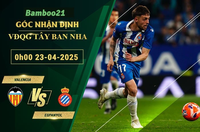 Soi kèo Valencia vs Espanyol, 0h00 ngày 23/4/2025.