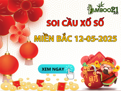DỰ ĐOÁN SOI CẦU XỔ SỐ MIỀN BẮC NGÀY 12-05-2025