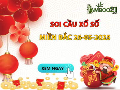 DỰ ĐOÁN SOI CẦU XỔ SỐ MIỀN BẮC NGÀY 26-05-2025