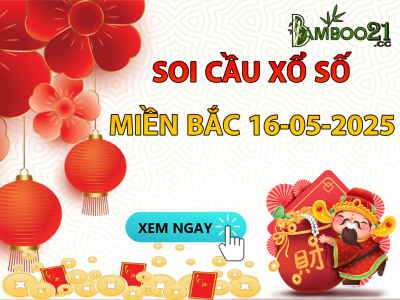 DỰ ĐOÁN SOI CẦU XỔ SỐ MIỀN BẮC NGÀY 16-05-2025