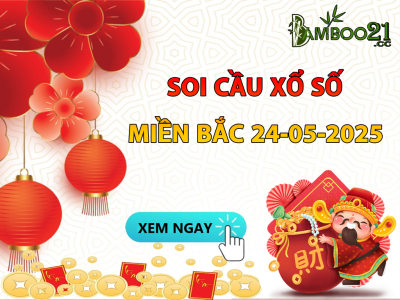 DỰ ĐOÁN SOI CẦU XỔ SỐ MIỀN BẮC NGÀY 24-05-2025