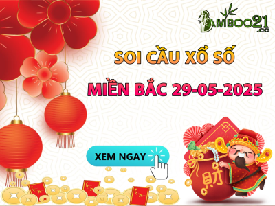 DỰ ĐOÁN SOI CẦU XỔ SỐ MIỀN BẮC NGÀY 29-05-2025