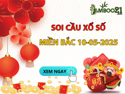DỰ ĐOÁN SOI CẦU XỔ SỐ MIỀN BẮC NGÀY 10-05-2025