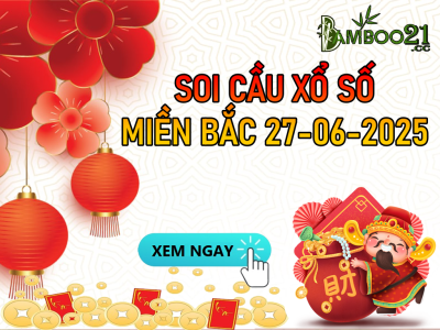 DỰ ĐOÁN SOI CẦU XỔ SỐ MIỀN BẮC NGÀY 27-06-2025