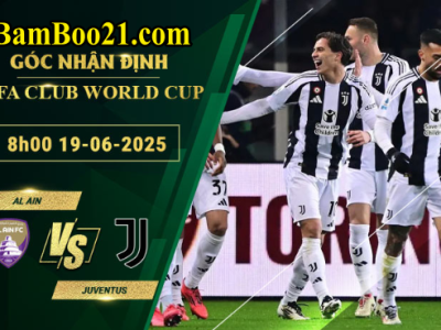 Soi kèo Al Ain vs Juventus, 8h00 ngày 19/6/2025