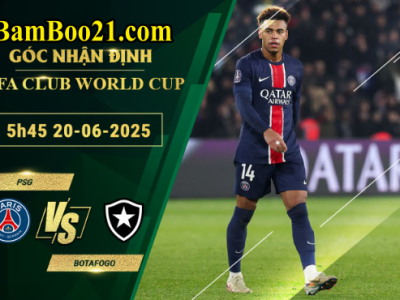 Soi kèo PSG vs Botafogo, 5h45 ngày 20/6/2025