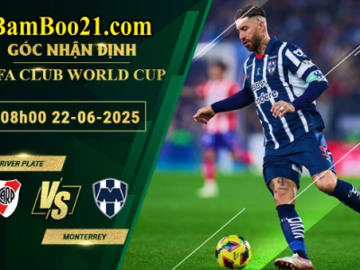 Soi kèo River Plate vs Monterrey, 08h00 ngày 22/6/2025