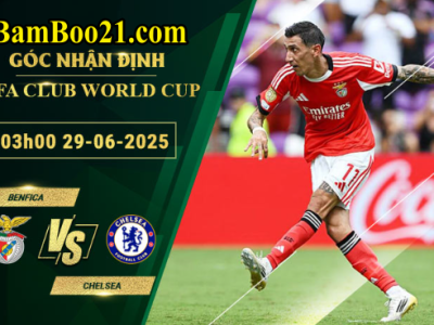 Soi kèo Benfica vs Chelsea, 03h00 ngày 29/6/2025