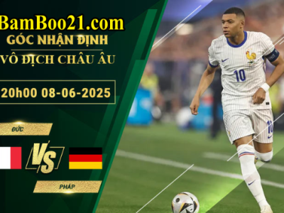 Soi kèo Đức vs Pháp, 20h00 ngày 8/6/2025