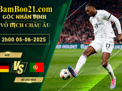 Soi kèo Đức vs Bồ Đào Nha, 2h00 ngày 5/6/2025