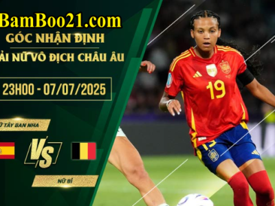 Soi kèo nữ Tây Ban Nha vs nữ Bỉ, 23h00 ngày 7/7/2025