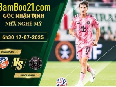 Soi kèo Cincinnati vs Inter Miami, 6h30 ngày 17/7/2025