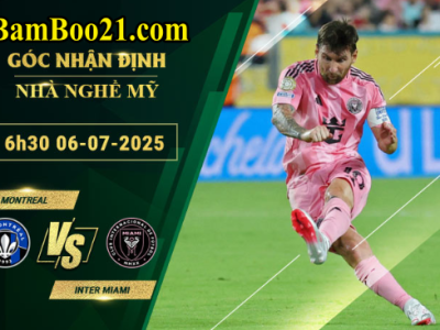 Soi kèo Montreal vs Inter Miami, 6h30 ngày 6/7/2025